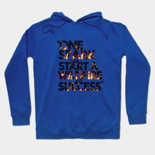 One spark can ignite the wildfire of success motivational saying Hoodie